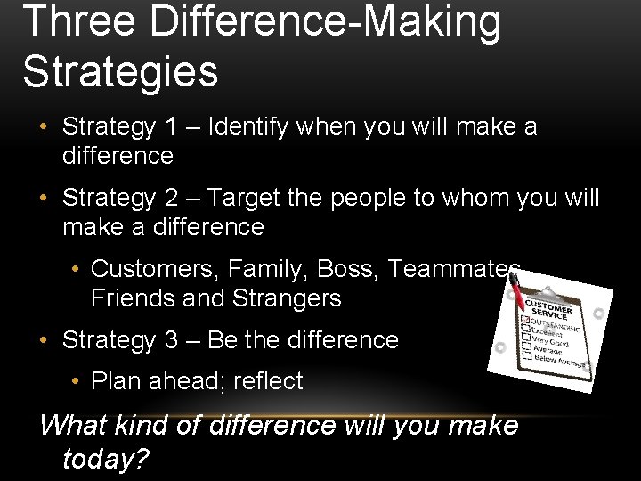 Three Difference-Making Strategies • Strategy 1 – Identify when you will make a difference