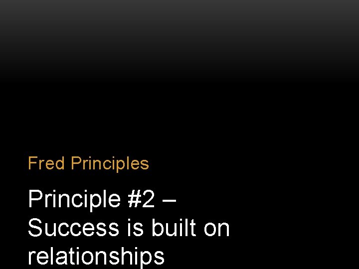 Fred Principles Principle #2 – Success is built on relationships 