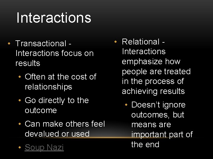 Interactions • Transactional Interactions focus on results • Often at the cost of relationships