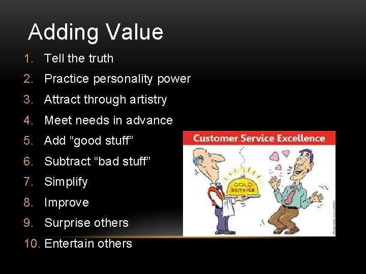 Adding Value 1. Tell the truth 2. Practice personality power 3. Attract through artistry