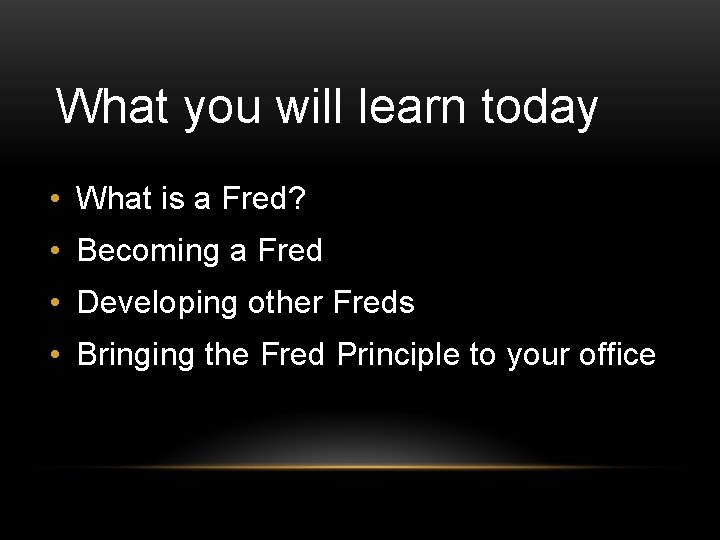 What you will learn today • What is a Fred? • Becoming a Fred