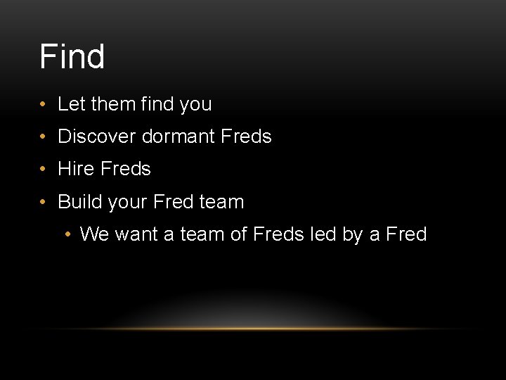 Find • Let them find you • Discover dormant Freds • Hire Freds •