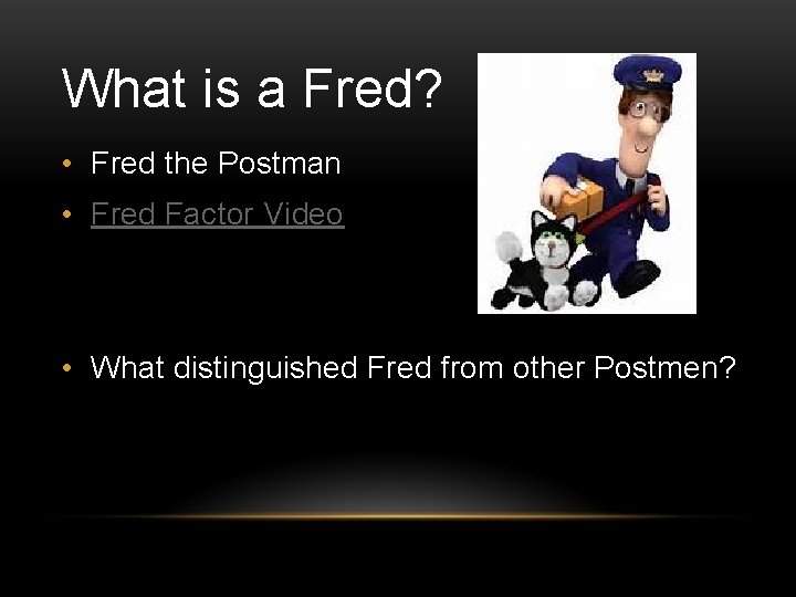 What is a Fred? • Fred the Postman • Fred Factor Video • What