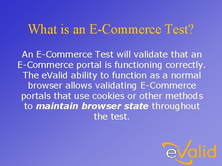 What is an E-Commerce Test? An E-Commerce Test will validate that an E-Commerce portal