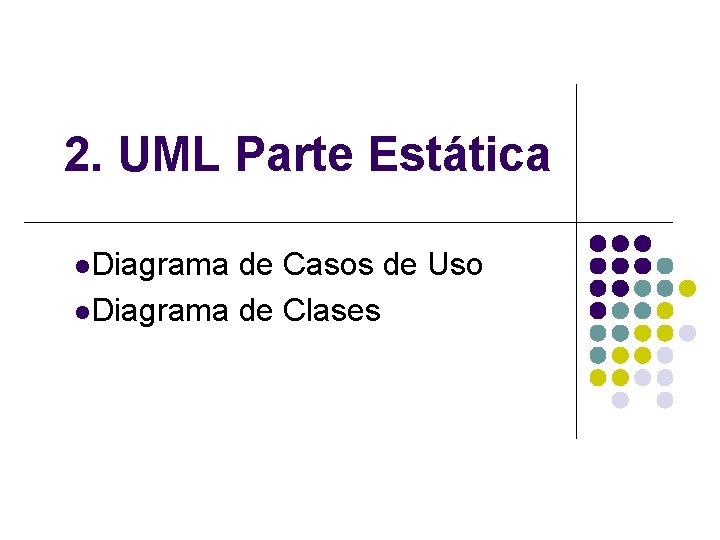 2. UML Parte Estática l. Diagrama de Casos de Uso l. Diagrama de Clases