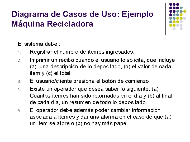 Diagrama de Casos de Uso: Ejemplo Máquina Recicladora El sistema debe : 1. Registrar