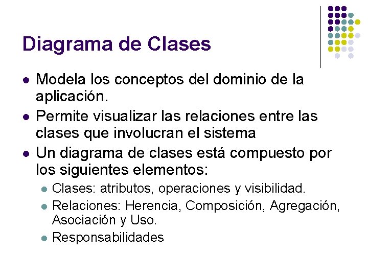 Diagrama de Clases l l l Modela los conceptos del dominio de la aplicación.