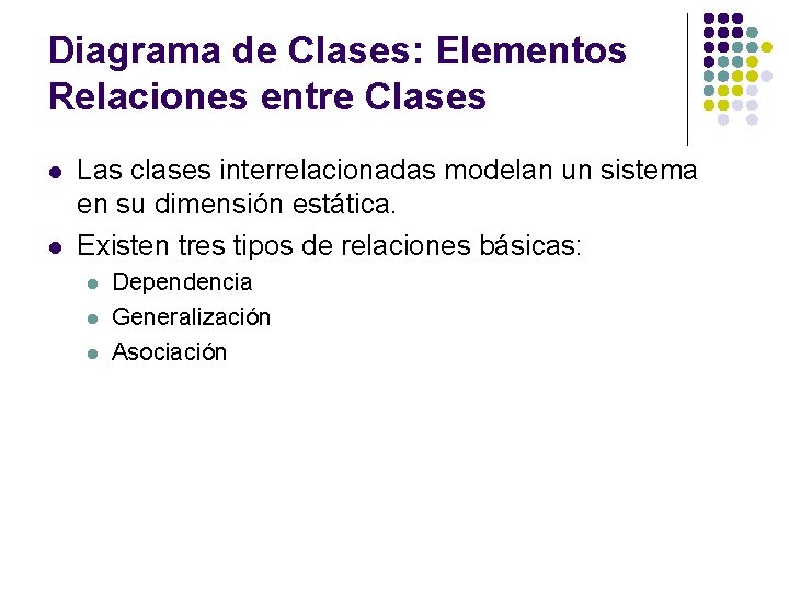 Diagrama de Clases: Elementos Relaciones entre Clases l l Las clases interrelacionadas modelan un