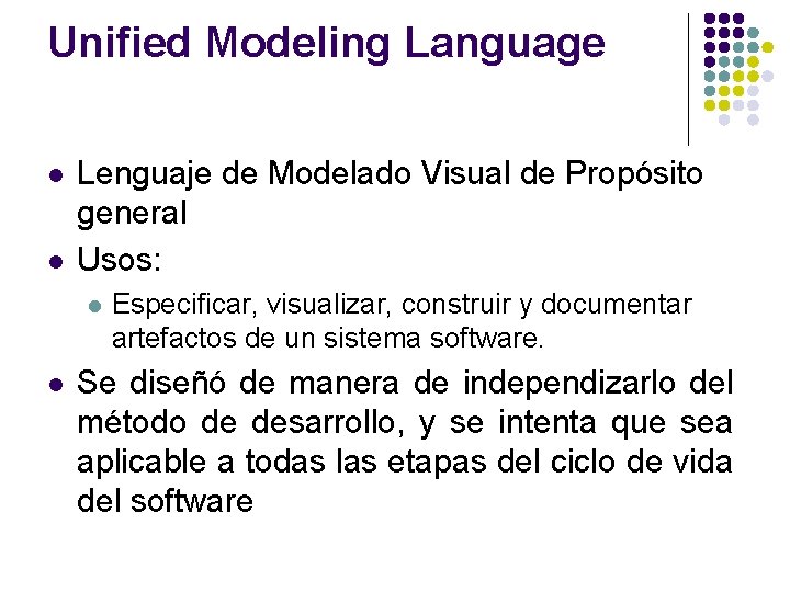Unified Modeling Language l l Lenguaje de Modelado Visual de Propósito general Usos: l