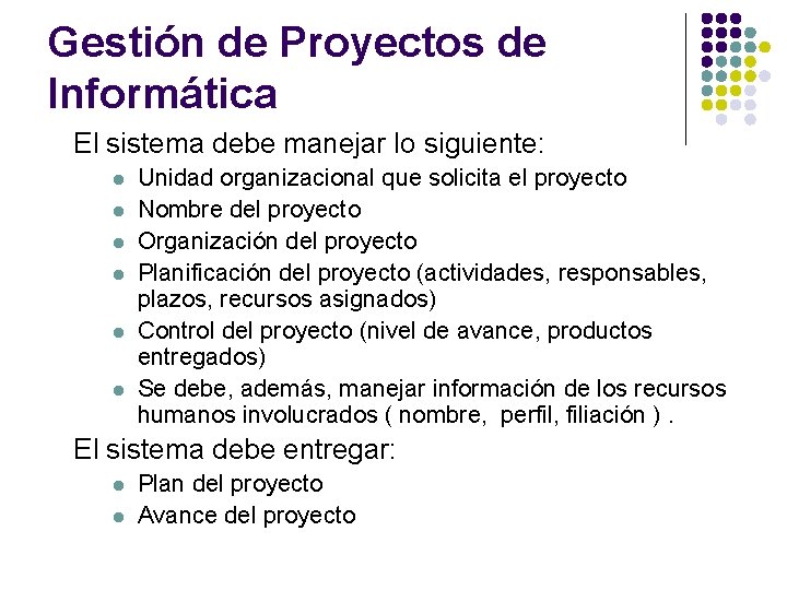 Gestión de Proyectos de Informática El sistema debe manejar lo siguiente: l l l