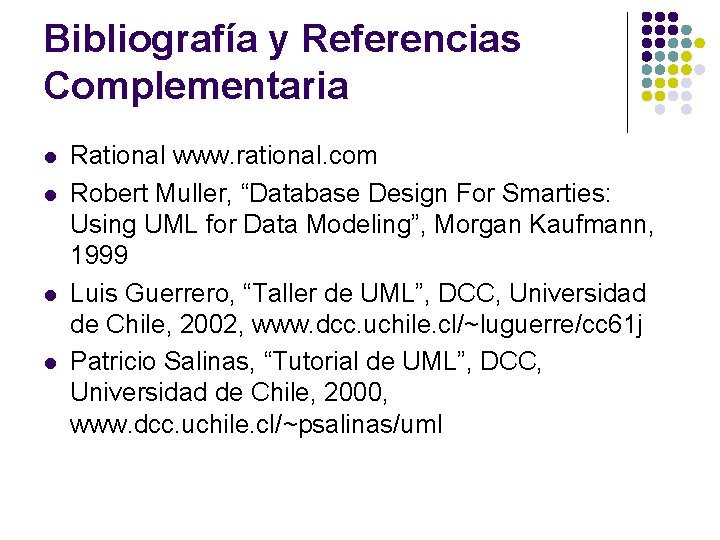 Bibliografía y Referencias Complementaria l l Rational www. rational. com Robert Muller, “Database Design