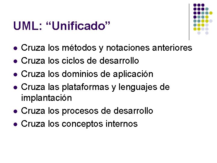 UML: “Unificado” l l l Cruza los métodos y notaciones anteriores Cruza los ciclos