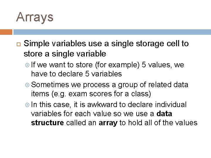 Arrays Simple variables use a single storage cell to store a single variable If