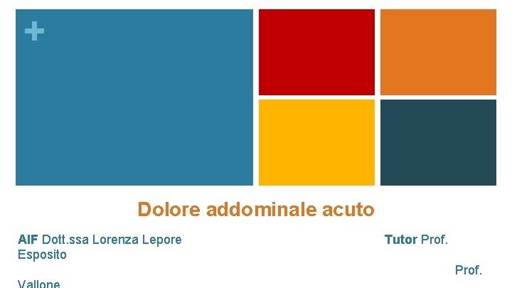 + Dolore addominale acuto AIF Dott. ssa Lorenza Lepore Tutor Prof. Esposito Prof. 
