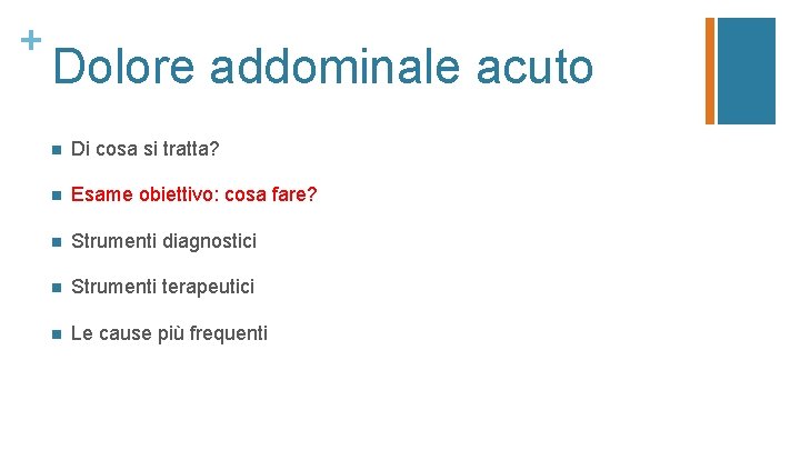 + Dolore addominale acuto n Di cosa si tratta? n Esame obiettivo: cosa fare?