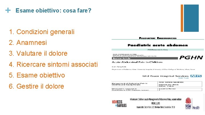 + Esame obiettivo: cosa fare? 1. Condizioni generali 2. Anamnesi 3. Valutare il dolore