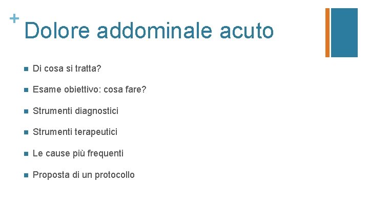 + Dolore addominale acuto n Di cosa si tratta? n Esame obiettivo: cosa fare?