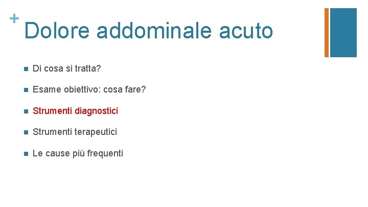 + Dolore addominale acuto n Di cosa si tratta? n Esame obiettivo: cosa fare?