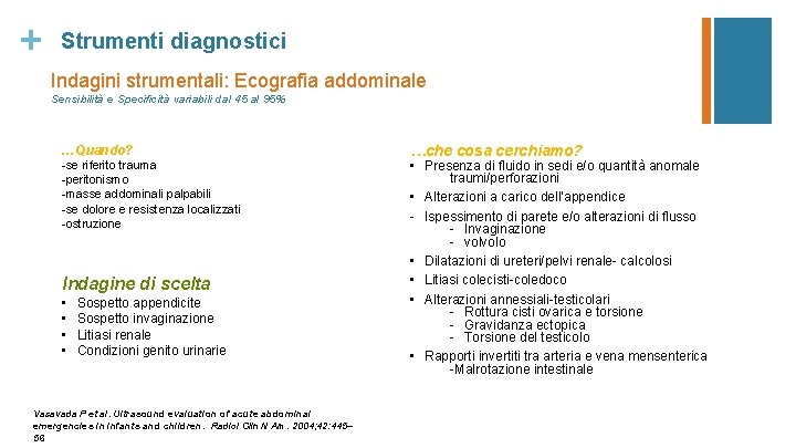 + Strumenti diagnostici Indagini strumentali: Ecografia addominale Sensibilità e Specificità variabili dal 45 al