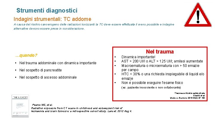 Strumenti diagnostici Indagini strumentali: TC addome A causa del rischio cancerogeno delle radiazionizzanti la