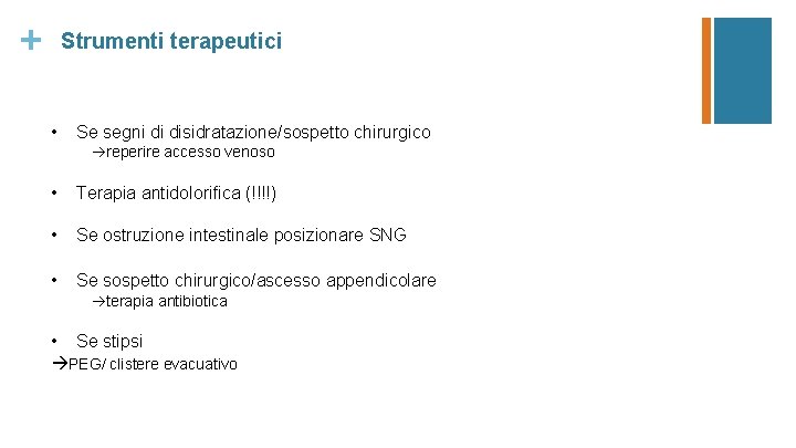 + Strumenti terapeutici • Se segni di disidratazione/sospetto chirurgico reperire accesso venoso • Terapia