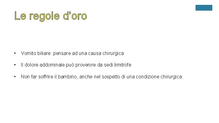 Le regole d’oro • Vomito biliare: pensare ad una causa chirurgica • Il dolore