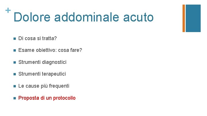 + Dolore addominale acuto n Di cosa si tratta? n Esame obiettivo: cosa fare?