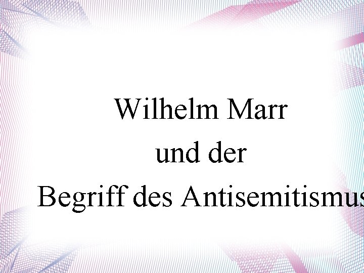 Wilhelm Marr und der Begriff des Antisemitismus 