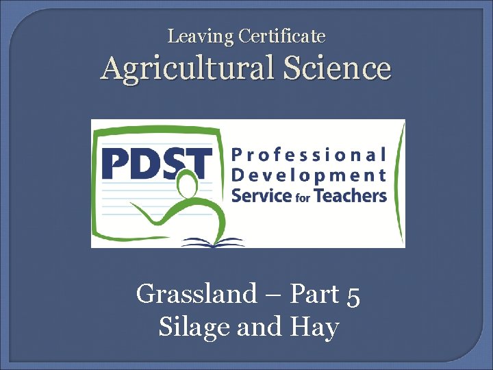 Leaving Certificate Agricultural Science Grassland – Part 5 Silage and Hay 