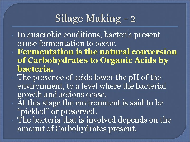 Silage Making - 2 In anaerobic conditions, bacteria present cause fermentation to occur. Fermentation