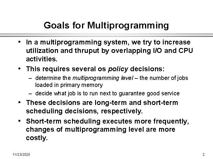 Goals for Multiprogramming • In a multiprogramming system, we try to increase utilization and