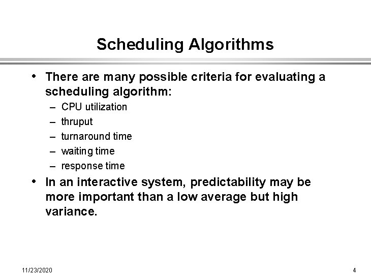 Scheduling Algorithms • There are many possible criteria for evaluating a scheduling algorithm: –