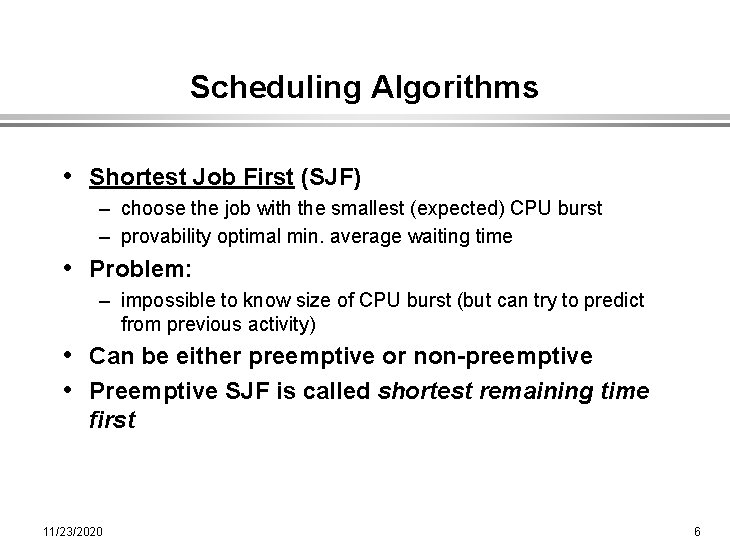 Scheduling Algorithms • Shortest Job First (SJF) – choose the job with the smallest