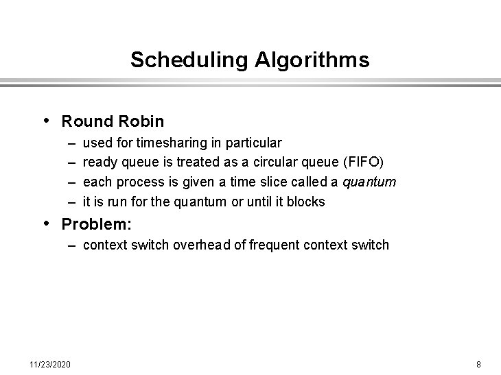 Scheduling Algorithms • Round Robin – – used for timesharing in particular ready queue