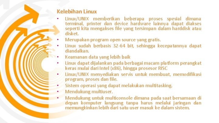 Kelebihan Linux • • • Linux/UNIX memberikan beberapa proses spesial dimana terminal, printer dan