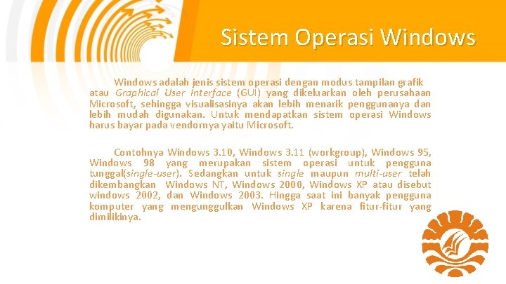 Sistem Operasi Windows adalah jenis sistem operasi dengan modus tampilan grafik atau Graphical User