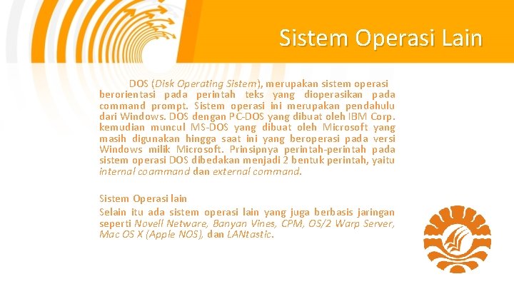 Sistem Operasi Lain DOS (Disk Operating Sistem), merupakan sistem operasi berorientasi pada perintah teks