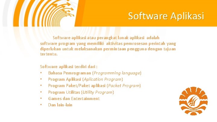 Software Aplikasi Software aplikasi atau perangkat lunak aplikasi adalah software program yang memiliki aktivitas