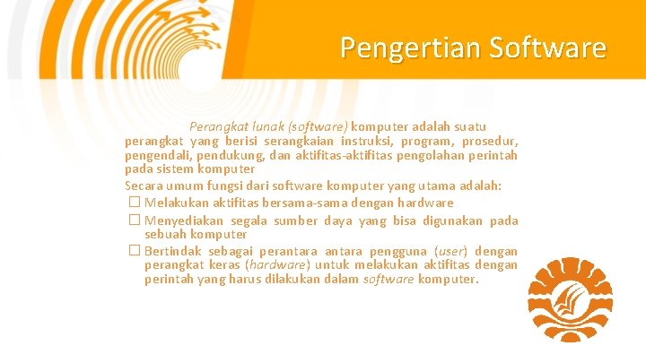 Pengertian Software Perangkat lunak (software) komputer adalah suatu perangkat yang berisi serangkaian instruksi, program,