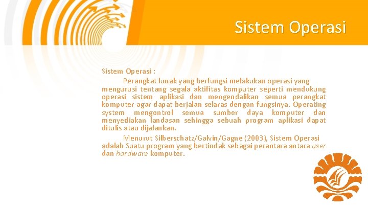 Sistem Operasi : Perangkat lunak yang berfungsi melakukan operasi yang mengurusi tentang segala aktifitas