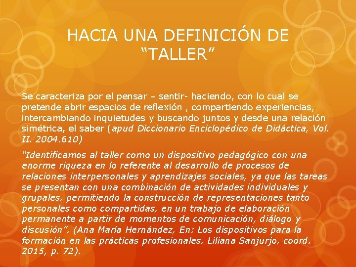 HACIA UNA DEFINICIÓN DE “TALLER” Se caracteriza por el pensar – sentir- haciendo, con