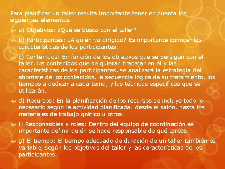 Para planificar un taller resulta importante tener en cuenta los siguientes elementos: a) Objetivos: