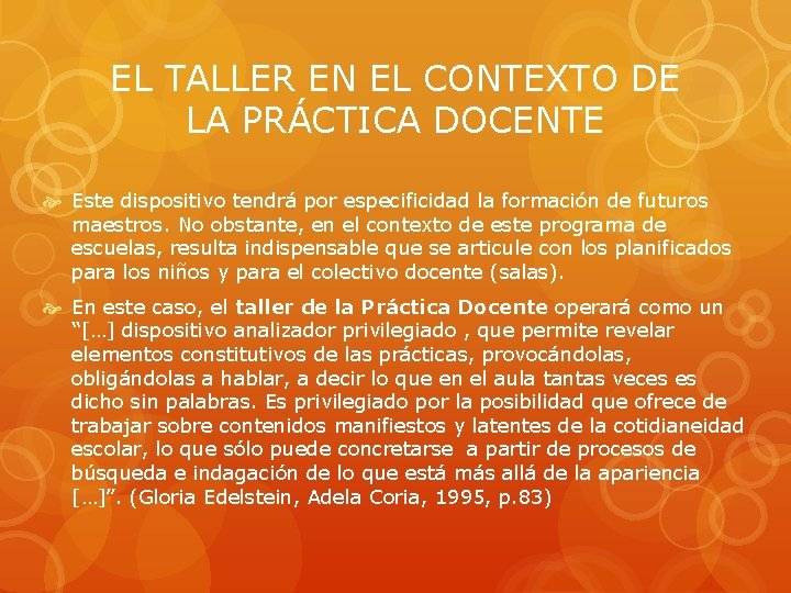 EL TALLER EN EL CONTEXTO DE LA PRÁCTICA DOCENTE Este dispositivo tendrá por especificidad