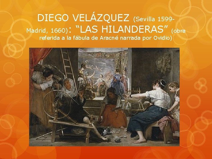 DIEGO VELÁZQUEZ (Sevilla 1599 Madrid, 1660): “LAS HILANDERAS” (obra referida a la fábula de