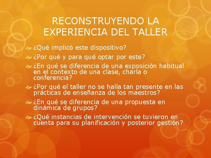 RECONSTRUYENDO LA EXPERIENCIA DEL TALLER ¿Qué implicó este dispositivo? ¿Por qué y para qué