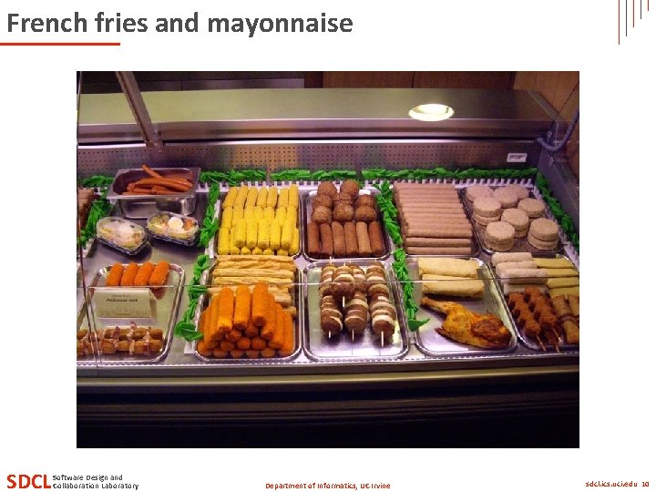 French fries and mayonnaise SDCL Software Design and Collaboration Laboratory Department of Informatics, UC