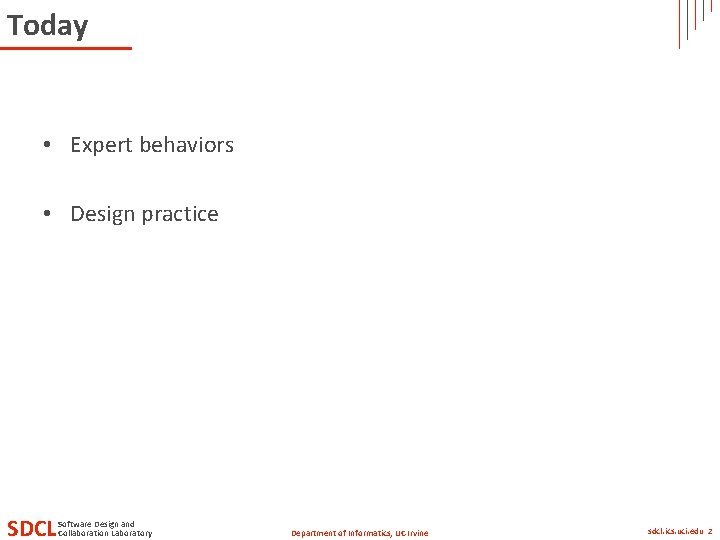 Today • Expert behaviors • Design practice SDCL Software Design and Collaboration Laboratory Department
