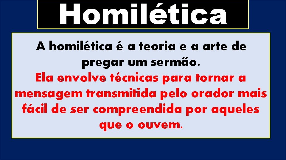 Homilética A homilética é a teoria e a arte de pregar um sermão. Ela