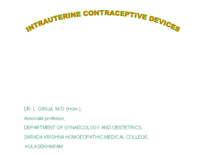 DR. L. GIRIJA. M. D. (Hom. ), Associate professor, DEPARTMENT OF GYNAECOLOGY AND OBSTETRICS, DR. L. GIRIJA. M. D. (Hom. ), Associate professor, DEPARTMENT OF GYNAECOLOGY AND OBSTETRICS,