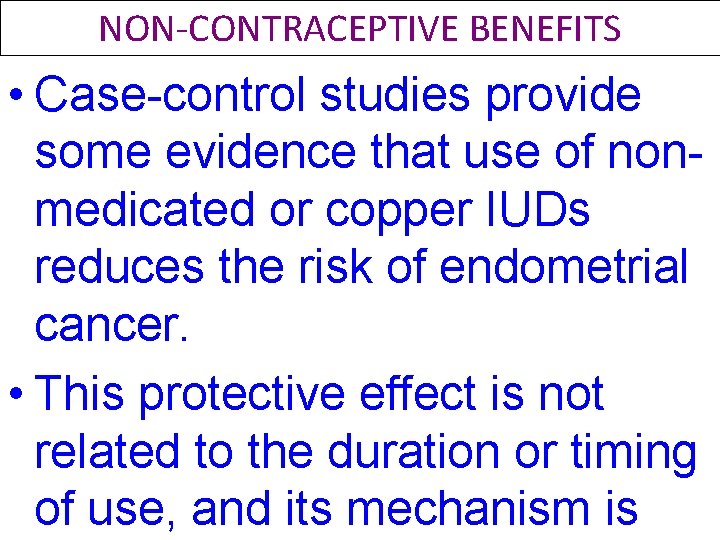 NON-CONTRACEPTIVE BENEFITS • Case-control studies provide some evidence that use of nonmedicated or copper NON-CONTRACEPTIVE BENEFITS • Case-control studies provide some evidence that use of nonmedicated or copper